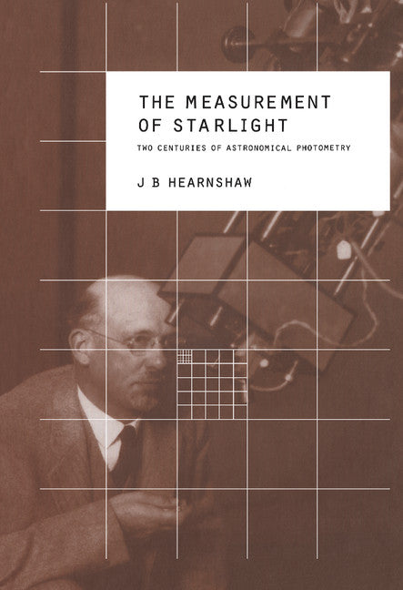 The Measurement of Starlight; Two Centuries of Astronomical Photometry (Hardback) 9780521403931