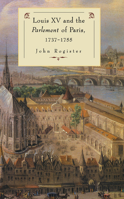Louis XV and the Parlement of Paris, 1737–55 (Hardback) 9780521403955