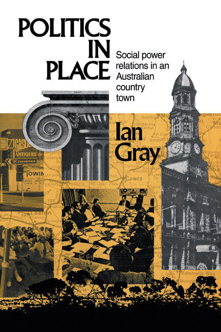 Politics in Place; Social Power Relations in an Australian Country Town (Hardback) 9780521404266