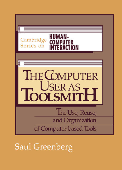 The Computer User as Toolsmith; The Use, Reuse and Organization of Computer-Based Tools (Hardback) 9780521404303