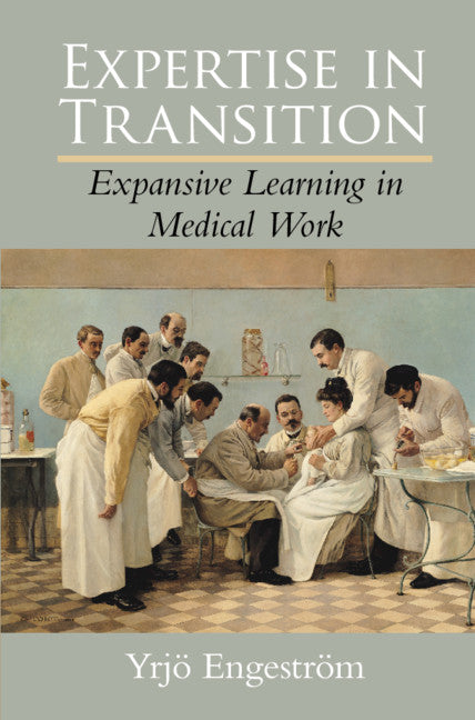 Expertise in Transition; Expansive Learning in Medical Work (Hardback) 9780521404488