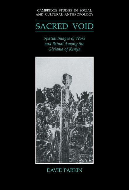 The Sacred Void; Spatial Images of Work and Ritual among the Giriama of Kenya (Hardback) 9780521404662