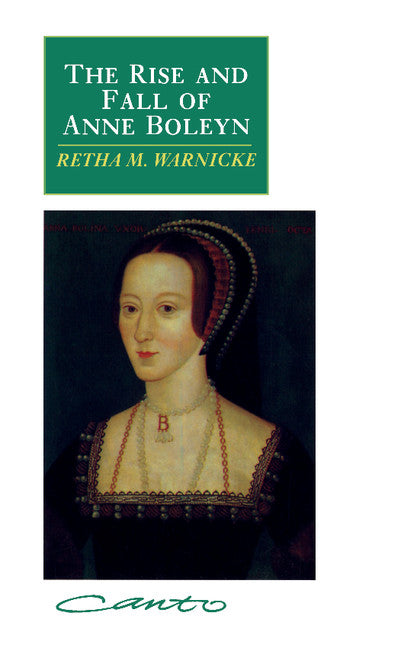 The Rise and Fall of Anne Boleyn; Family Politics at the Court of Henry VIII (Paperback) 9780521406772