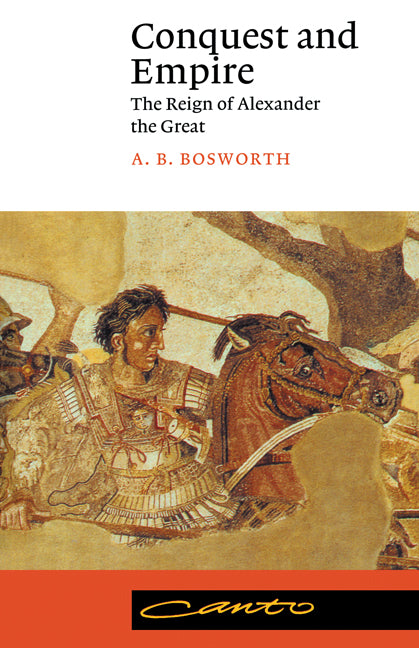 Conquest and Empire; The Reign of Alexander the Great (Paperback) 9780521406796