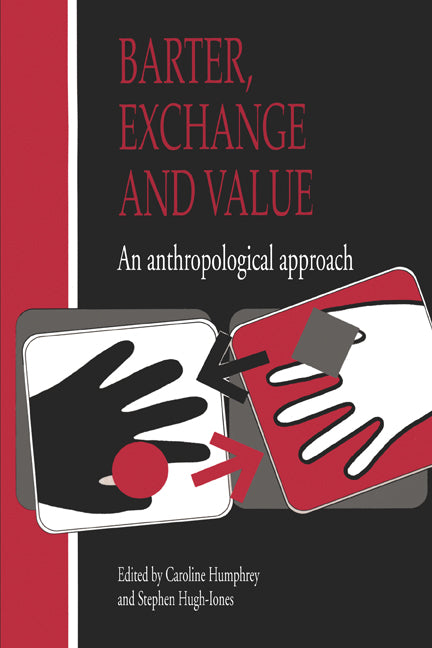 Barter, Exchange and Value; An Anthropological Approach (Paperback) 9780521406826