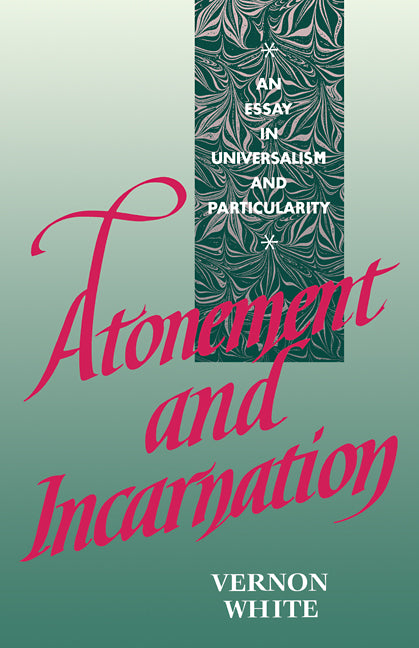 Atonement and Incarnation; An Essay in Universalism and Particularity (Paperback) 9780521407328