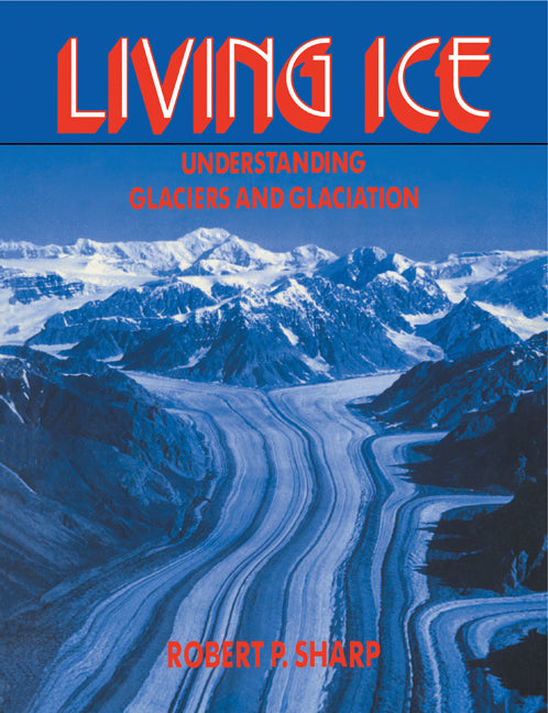 Living Ice; Understanding Glaciers and Glaciation (Paperback) 9780521407403