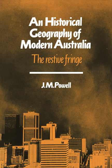 An Historical Geography of Modern Australia; The Restive Fringe (Paperback) 9780521408295
