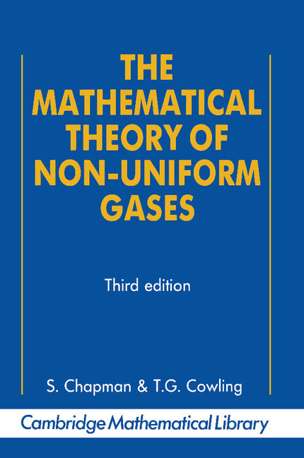 The Mathematical Theory of Non-uniform Gases; An Account of the Kinetic Theory of Viscosity, Thermal Conduction and Diffusion in Gases (Paperback) 9780521408448