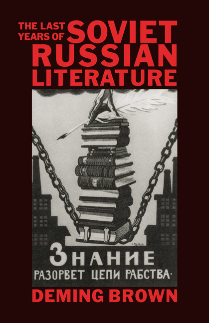 The Last Years of Soviet Russian Literature; Prose Fiction 1975–1991 (Paperback) 9780521408653