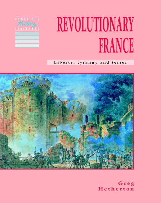 Revolutionary France; Liberty, Tyranny and Terror (Paperback) 9780521409148