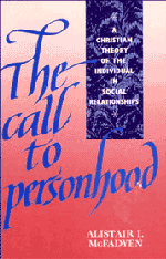 The Call to Personhood; A Christian Theory of the Individual in Social Relationships (Paperback) 9780521409292