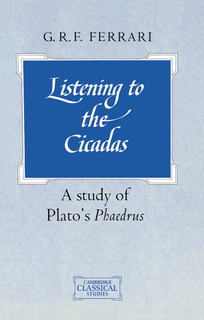 Listening to the Cicadas; A Study of Plato's Phaedrus (Paperback) 9780521409322