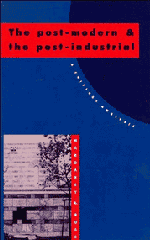 The Post-Modern and the Post-Industrial; A Critical Analysis (Paperback) 9780521409520