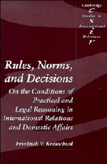 Rules, Norms, and Decisions; On the Conditions of Practical and Legal Reasoning in International Relations and Domestic Affairs (Paperback) 9780521409711