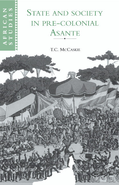 State and Society in Pre-colonial Asante (Hardback) 9780521410090