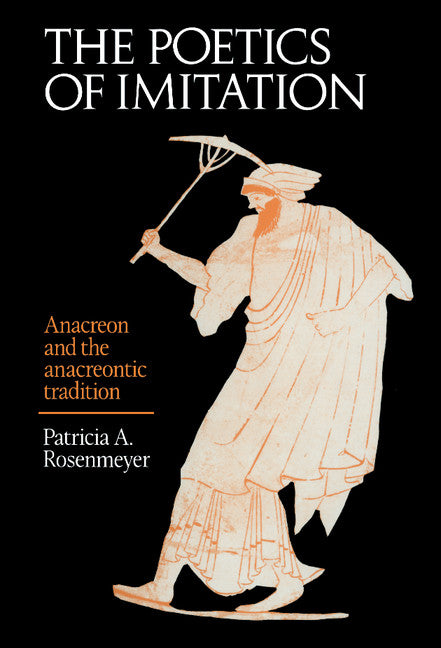 The Poetics of Imitation; Anacreon and the Anacreontic Tradition (Hardback) 9780521410441