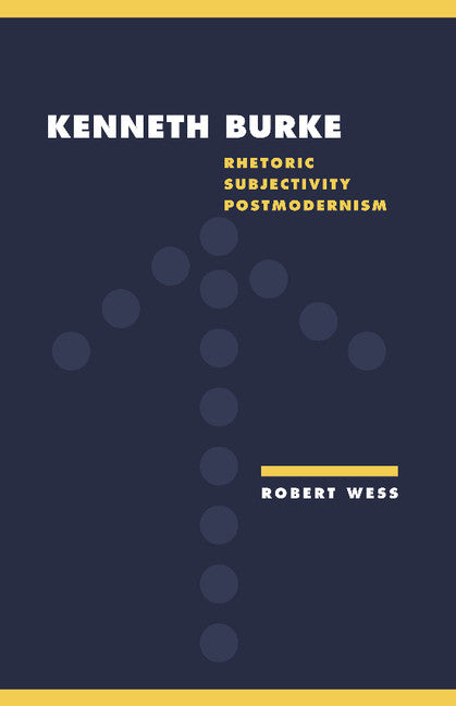 Kenneth Burke; Rhetoric, Subjectivity, Postmodernism (Hardback) 9780521410496