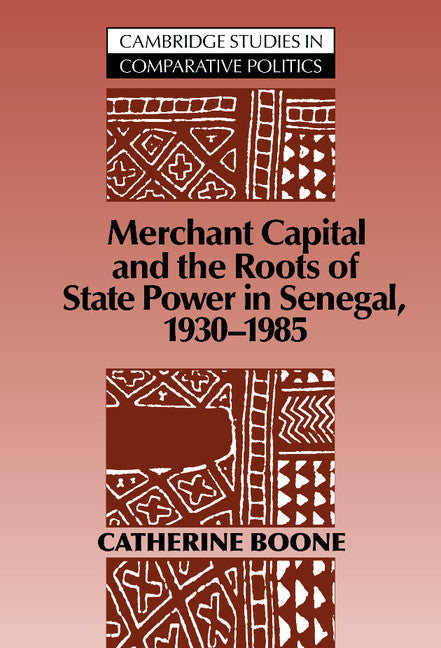 Merchant Capital and the Roots of State Power in Senegal; 1930–1985 (Hardback) 9780521410786