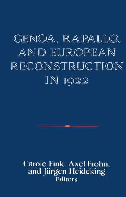 Genoa, Rapallo, and European Reconstruction in 1922 (Hardback) 9780521411677