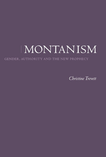 Montanism; Gender, Authority and the New Prophecy (Hardback) 9780521411820