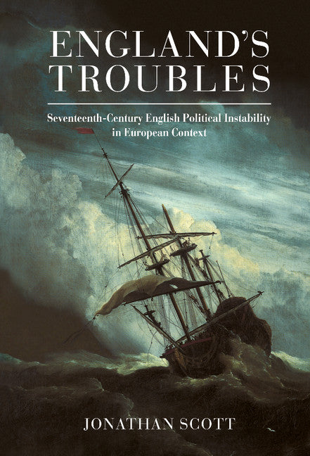 England's Troubles; Seventeenth-Century English Political Instability in European Context (Hardback) 9780521411929