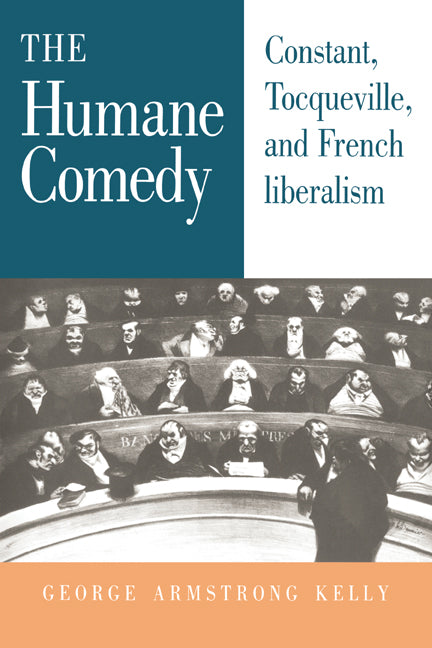 The Humane Comedy; Constant, Tocqueville, and French Liberalism (Hardback) 9780521412278