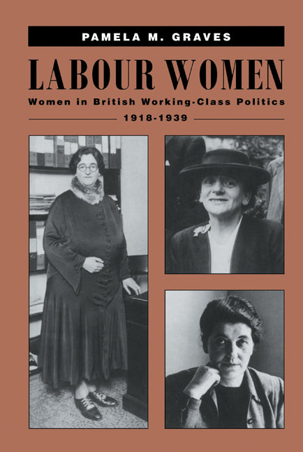 Labour Women; Women in British Working Class Politics, 1918–1939 (Hardback) 9780521412476