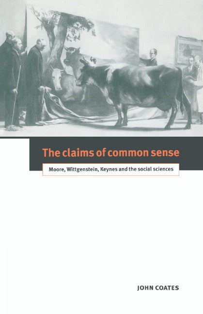 The Claims of Common Sense; Moore, Wittgenstein, Keynes and the Social Sciences (Hardback) 9780521412568