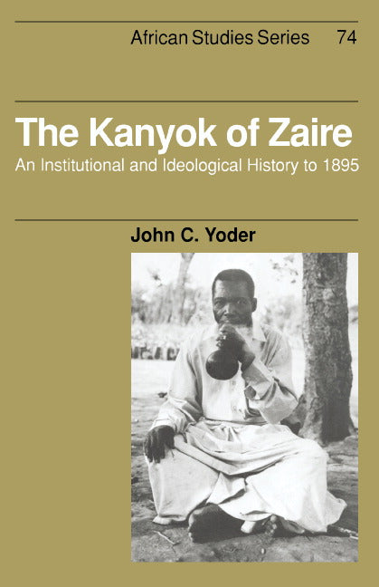 The Kanyok of Zaire; An Institutional and Ideological History to 1895 (Hardback) 9780521412988