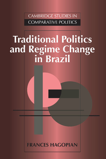 Traditional Politics and Regime Change in Brazil (Hardback) 9780521414296