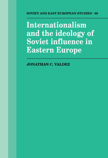 Internationalism and the Ideology of Soviet Influence in Eastern Europe (Hardback) 9780521414388