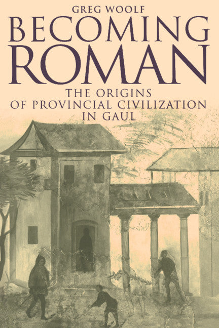 Becoming Roman; The Origins of Provincial Civilization in Gaul (Hardback) 9780521414456