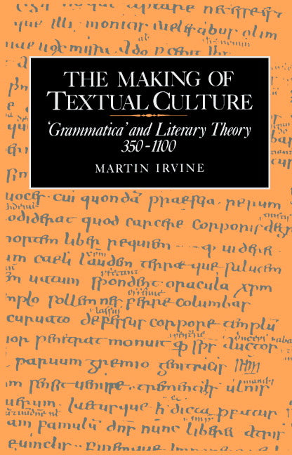The Making of Textual Culture; 'Grammatica' and Literary Theory 350–1100 (Hardback) 9780521414470
