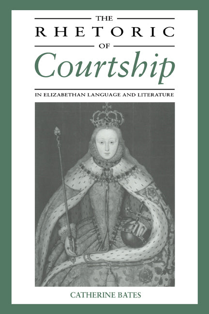 The Rhetoric of Courtship in Elizabethan Language and Literature (Hardback) 9780521414807