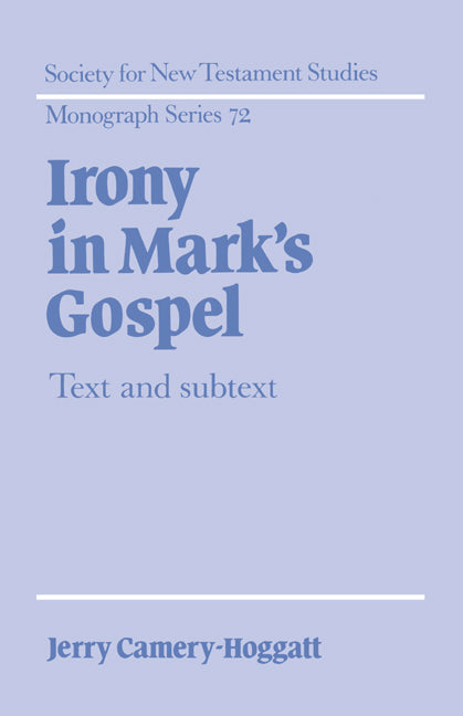 Irony in Mark's Gospel; Text and Subtext (Hardback) 9780521414906