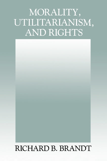Morality, Utilitarianism, and Rights (Hardback) 9780521415071