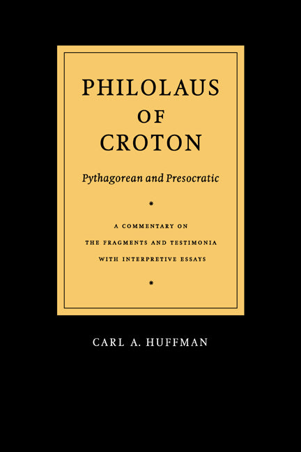 Philolaus of Croton: Pythagorean and Presocratic; A Commentary on the Fragments and Testimonia with Interpretive Essays (Hardback) 9780521415255