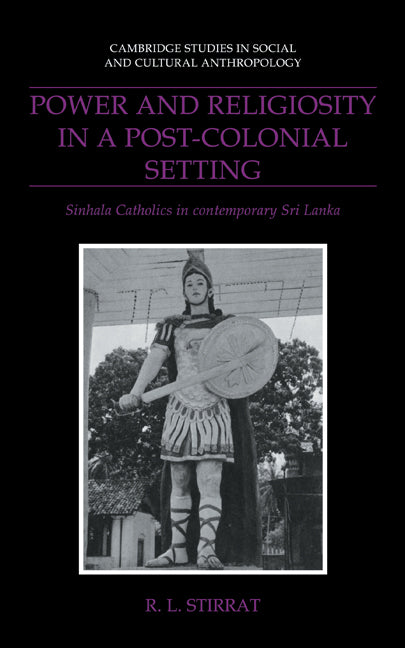 Power and Religiosity in a Post-Colonial Setting; Sinhala Catholics in Contemporary Sri Lanka (Hardback) 9780521415552