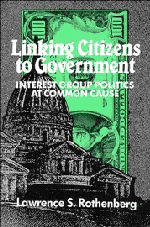Linking Citizens to Government; Interest Group Politics at Common Cause (Hardback) 9780521415606