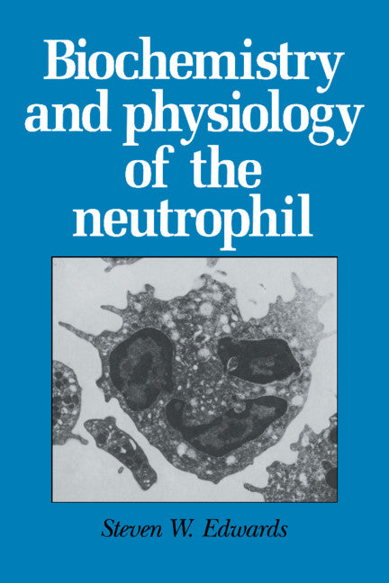 Biochemistry and Physiology of the Neutrophil (Hardback) 9780521416986
