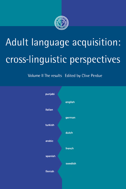 Adult Language Acquisition: Volume 2, The Results; Cross-Linguistic Perspectives (Hardback) 9780521417099