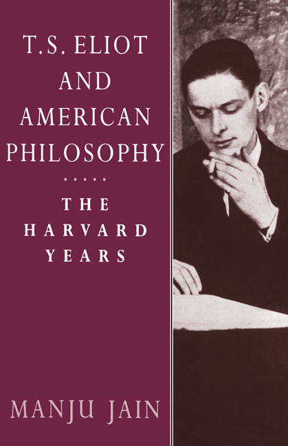 T. S. Eliot and American Philosophy; The Harvard Years (Hardback) 9780521417662