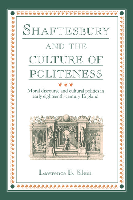 Shaftesbury and the Culture of Politeness; Moral Discourse and Cultural Politics in Early Eighteenth-Century England (Hardback) 9780521418065
