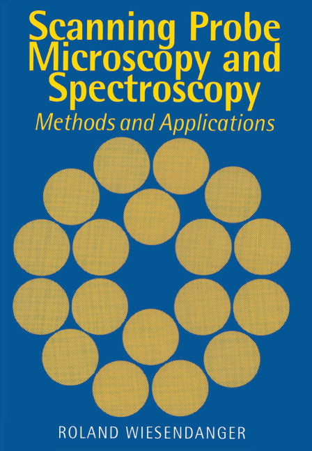 Scanning Probe Microscopy and Spectroscopy; Methods and Applications (Hardback) 9780521418102