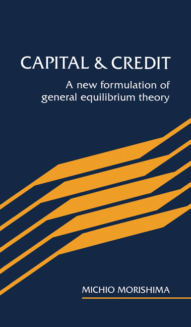 Capital and Credit; A New Formulation of General Equilibrium Theory (Hardback) 9780521418409