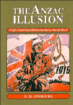 The Anzac Illusion; Anglo-Australian Relations during World War I (Paperback) 9780521459891