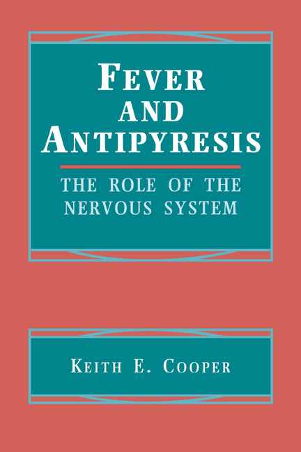 Fever and Antipyresis; The Role of the Nervous System (Hardback) 9780521419246