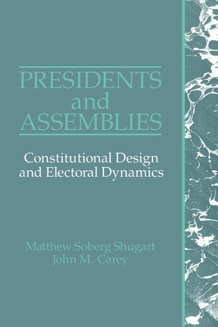 Presidents and Assemblies; Constitutional Design and Electoral Dynamics (Hardback) 9780521419628