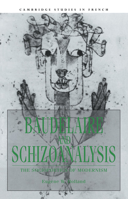 Baudelaire and Schizoanalysis; The Socio-Poetics of Modernism (Hardback) 9780521419802
